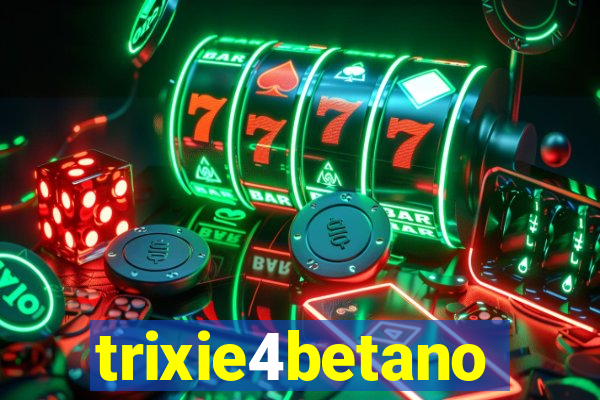 trixie4betano