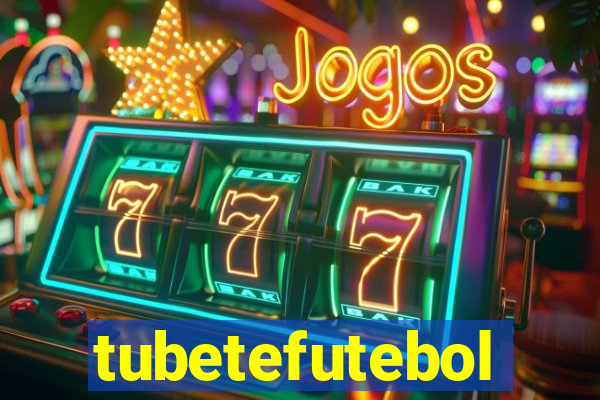 tubetefutebol
