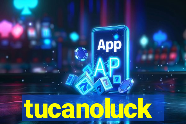 tucanoluck