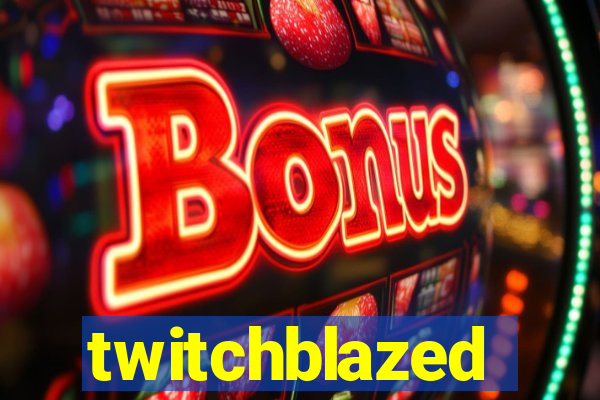 twitchblazed