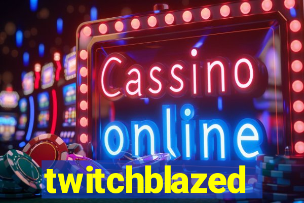 twitchblazed