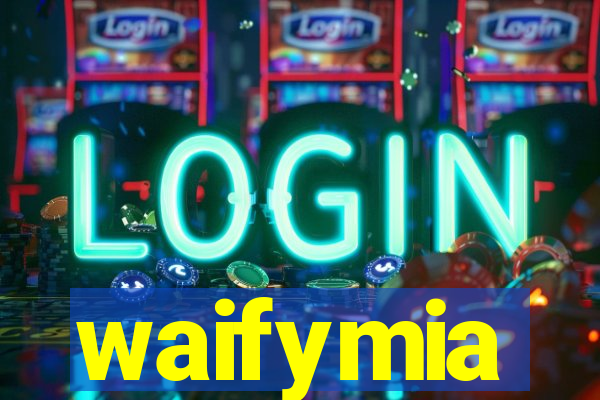 waifymia