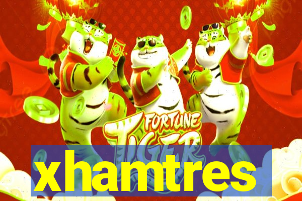 xhamtres