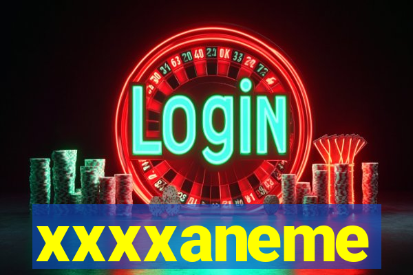 xxxxaneme