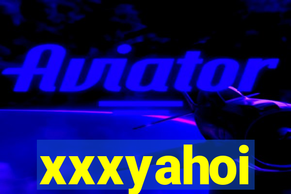 xxxyahoi