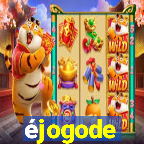 éjogode