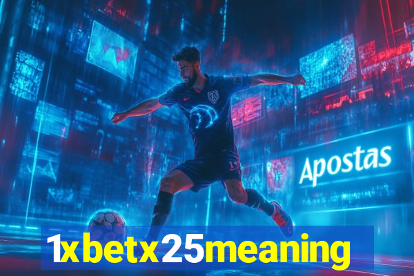 1xbetx25meaning