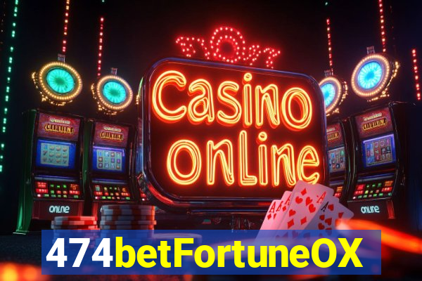 474betFortuneOX