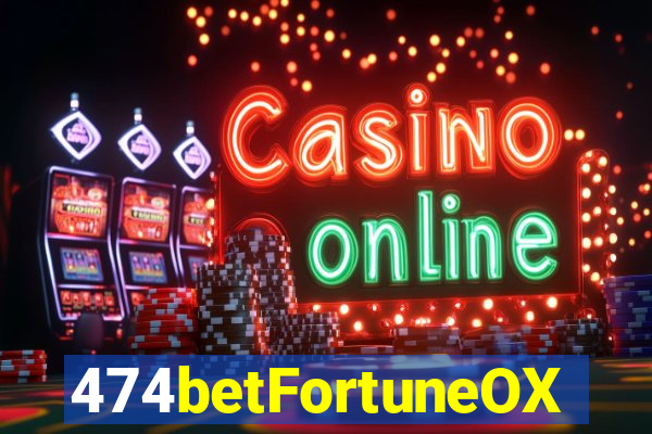 474betFortuneOX