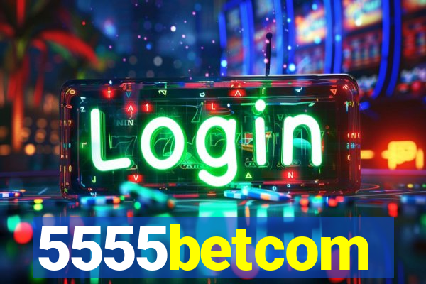 5555betcom