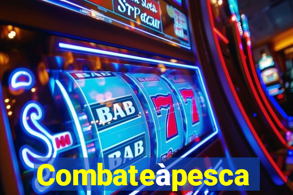 Combateàpesca