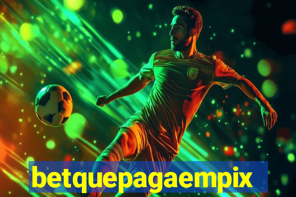 betquepagaempix