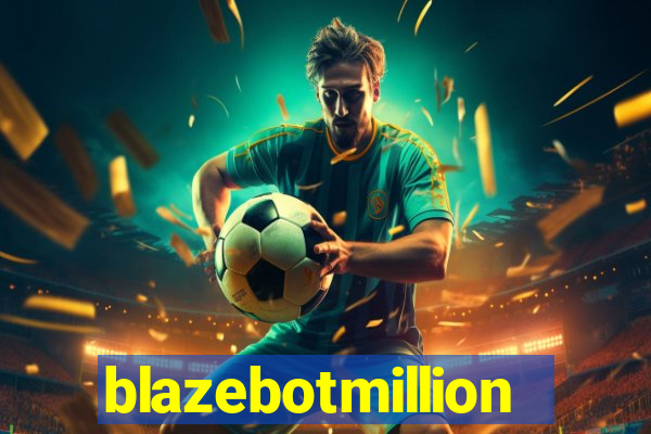 blazebotmillion