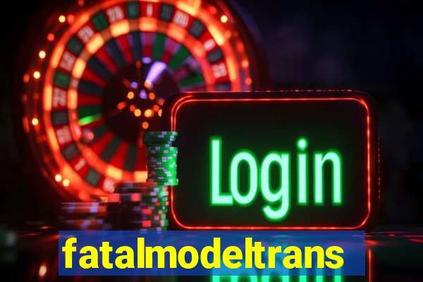 fatalmodeltrans