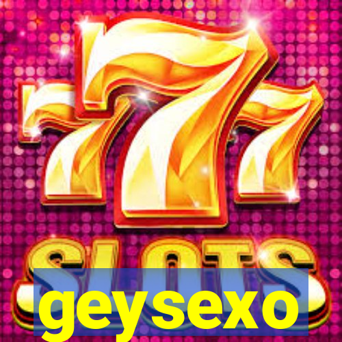 geysexo