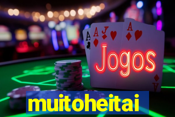 muitoheitai