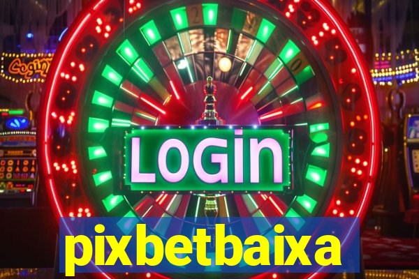 pixbetbaixa