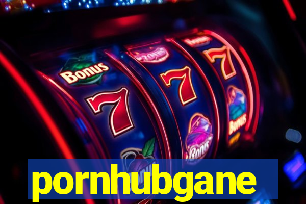 pornhubgane