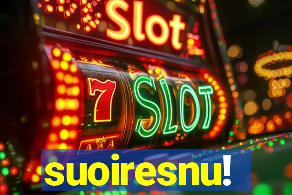 suoiresnu!