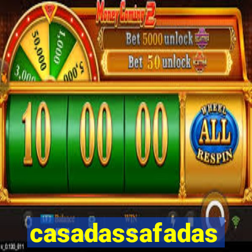 casadassafadas